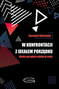 W konfrontacji z ideałem porządku Kiedy porządek rośnie w cenę W konfrontacji z ideałem porządku Kiedy porządek rośnie w cenę