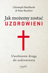 Jak możemy zostać uzdrowieni Uwolnienie drogą do uzdrowienia
