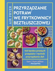 AirFryer Przyrządzanie potraw we frytkownicy beztłuszczowej Książka kucharska