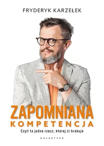 Zapomniana kompetencja Czyli ta jedna rzecz, której ci brakuje