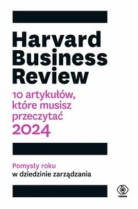 Harvard Business Review 10 artykułów, które musisz przeczytać Harvard Business Review 10 artykułów, które musisz przeczytać