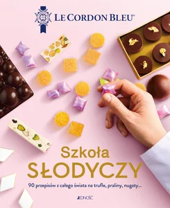 Szkoła słodyczy 90 przepisów z całego świata na trufle praliny nugaty Le Cordon Bleu