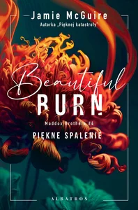 Beautiful Burn. Piękne spalenie. Seria Maddox Brothers. Tom 4 Beautiful Burn. Piękne spalenie. Seria Maddox Brothers. Tom 4