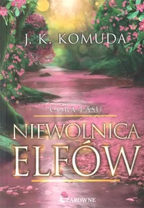 Niewolnica elfów Córa lasu Tom 3