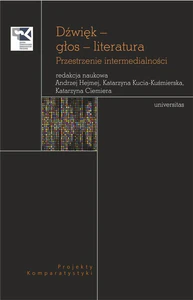 Dźwięk - głos - literatura. Przestrzenie intermedialności Dźwięk - głos - literatura. Przestrzenie intermedialności