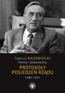 Tadeusz Mazowiecki Pisma i dokumenty Protokoły posiedzeń rządu 1989-1991 Tadeusz Mazowiecki Pisma i dokumenty Protokoły posiedzeń rządu 1989-1991