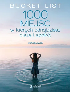 Bucket List. 1000 miejsc, w których odnajdziesz ciszę i spokój