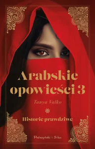 Arabskie opowieści 3 Historie prawdziwe