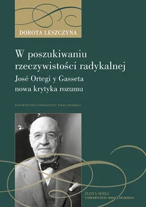 W poszukiwaniu rzeczywistości radykalnej José Ortegi y Gasseta nowa krytyka rozumu