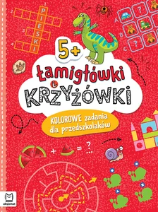 Łamigłówki i krzyżówki. Kolorowe zadania dla przedszkolaków 5+ Łamigłówki i krzyżówki. Kolorowe zadania dla przedszkolaków 5+