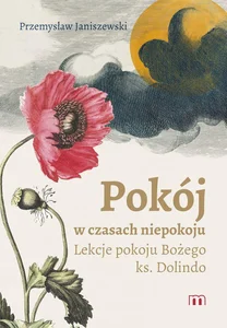 Pokój w czasach niepokoju Lekcje pokoju Bożego ks. Dolindo Pokój w czasach niepokoju Lekcje pokoju Bożego ks. Dolindo