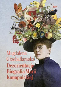 Dezorientacje Biografia Marii Konopnickiej