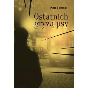 Ostatnich gryzą psy Ostatnich gryzą psy
