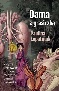 Dama z grasiczką Zwykłe i niezwykłe historie medyczne oczami patolożki