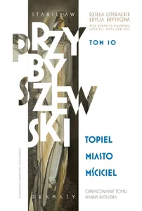 Topiel, Miasto, Mściciel Dzieła literackie. Edycja krytyczna. Tom 10 Topiel, Miasto, Mściciel Dzieła literackie. Edycja krytyczna. Tom 10