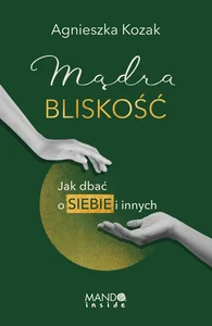 Mądra bliskość Jak dbać o siebie i innych Mądra bliskość Jak dbać o siebie i innych