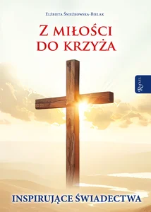 Z miłości do Krzyża, Inspirujące Świadectwa Z miłości do Krzyża, Inspirujące Świadectwa