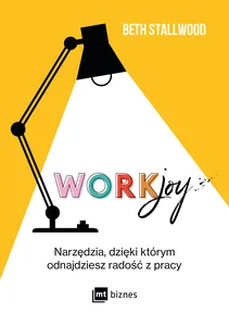 Workjoy Narzędzia, dzięki którym odnajdziesz radość z pracy Workjoy Narzędzia, dzięki którym odnajdziesz radość z pracy