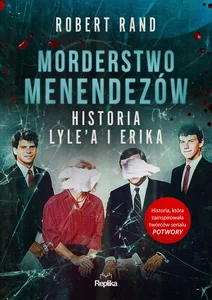 Morderstwo Menendezów Historia Lyle’a i Erika Historia Lyle’a i Erika