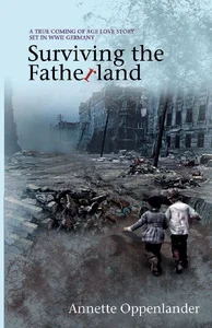 Surviving the Fatherland A True Coming-of-age Love Story Set in WWII Germany