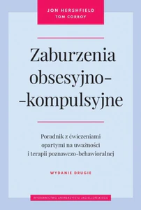 Zaburzenia obsesyjno-kompulsyjne Poradnik z ćwiczeniami opartymi na uważności i terapii poznawczo-behawioralnej