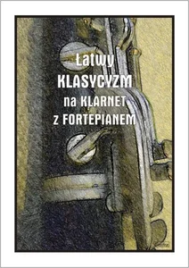 Łatwy klasycyzm na klarnet z fortepianem Łatwy klasycyzm na klarnet z fortepianem