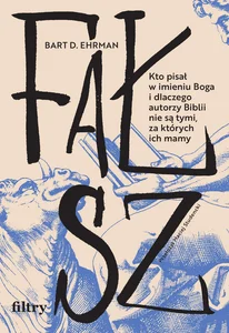 Fałsz. Kto pisał w imieniu Boga i dlaczego autorzy Biblii nie są tymi, za których ich mamy Fałsz. Kto pisał w imieniu Boga i dlaczego autorzy Biblii nie są tymi, za których ich mamy