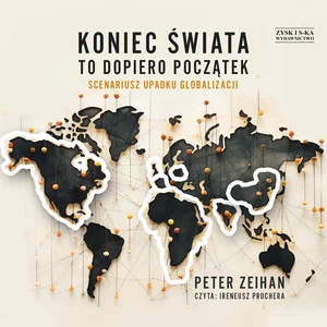 Koniec świata to dopiero początek Scenariusz upadku globalizacji