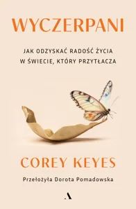 Wyczerpani. Jak odzyskać radość życia w świecie, który przytłacza Wyczerpani. Jak odzyskać radość życia w świecie, który przytłacza