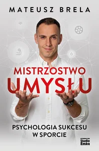 Mistrzostwo umysłu Psychologia sukcesu w sporcie