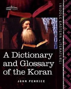 A Dictionary and Glossary of the Koran With Copious Grammatical References and Explanations of the Text