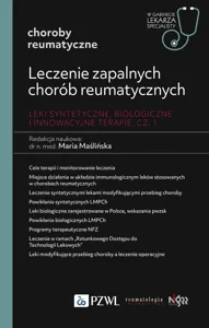 Leczenie zapalnych chorób reumatycznych. Leki syntetyczne, biologiczne i innowacyjne terapie Część 1 W gabinecie lekarza specjalisty