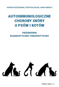 Autoimmunologiczne choroby skóry u psów i kotów Przewodnik diagnostyczno-terapeutyczny