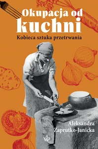 Okupacja od kuchni Kobieca sztuka przetrwania