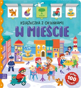 W mieście. Książeczka z okienkami. 100 okienek - 100 słów W mieście. Książeczka z okienkami. 100 okienek - 100 słów