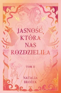 Jasność, która nas rozdzieliła Ciemność i jasność. Tom 2