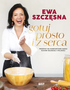 Gotuj prosto i z serca Przepisy na komfortowe dania kuchni włoskiej i polskiej Gotuj prosto i z serca Przepisy na komfortowe dania kuchni włoskiej i polskiej