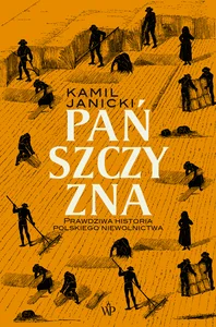 Pańszczyzna Prawdziwa historia polskiego niewolnictwa