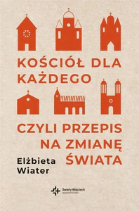 Kościół dla każdego, czyli przepis na zmianę świata Kościół dla każdego, czyli przepis na zmianę świata