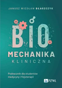 Biomechanika kliniczna Podręcznik dla studentów medycyny o fizjoterapii Biomechanika kliniczna Podręcznik dla studentów medycyny o fizjoterapii