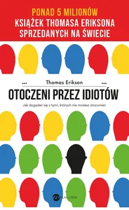 Otoczeni przez idiotów Jak dogadać się z tymi, których nie możesz zrozumieć