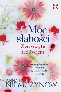 Moc słabości Z zachwytu nad życiem