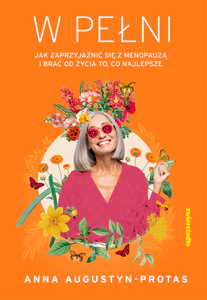 W pełni Jak zaprzyjaźnić się z menopauzą i brać od życia to, co najlepsze W pełni Jak zaprzyjaźnić się z menopauzą i brać od życia to, co najlepsze
