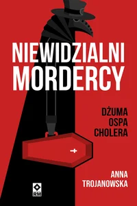 Niewidzialni mordercy Dżuma, ospa, cholera Niewidzialni mordercy Dżuma, ospa, cholera