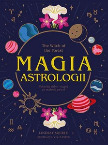 The Witch of the Forest Magia astrologii Pokochaj siebie i sięgnij po mądrość gwiazd