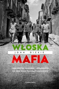 Włoska mafia Cosa Nostra, Kamorra i 'Ndrangheta od 1946 roku po czasy dzisiejsze Włoska mafia Cosa Nostra, Kamorra i 'Ndrangheta od 1946 roku po czasy dzisiejsze