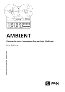 Ambient Kultury słuchania i posługiwania się dźwiękiem Ambient Kultury słuchania i posługiwania się dźwiękiem