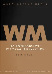 Współczesne media Dziennikarstwo w czasach kryzysów Tom 2