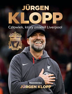 Jurgen Klopp Człowiek, który zmienił Liverpool Jurgen Klopp Człowiek, który zmienił Liverpool