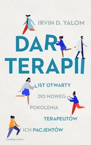 Dar terapii List otwarty do nowego pokolenia terapeutów i ich pacjentów Dar terapii List otwarty do nowego pokolenia terapeutów i ich pacjentów